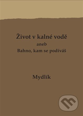 Život v kalné vodě aneb Bahno, kam se podíváš - Miroslav Krůta, Uvnitř, 2024