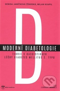 Moderní diabetologie - Denisa Janíčková Žďárská, Milan Kvapil, Current media, 2017