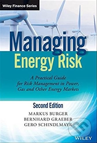 Managing Energy Risk - Markus Burger, Bernhard Graeber, Gero Schindlmayr, John Wiley & Sons, 2014