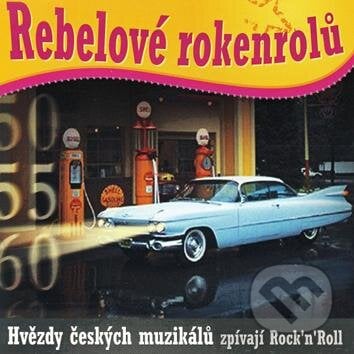 Rebelové rokenrolů: Hvězdy českých muzikálů zpívají Rock´n´Roll - Rebelové rokenrolů, Hudobné albumy, 2001