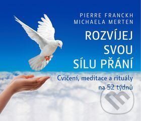 Rozvíjej svou sílu přání (Cvičení, meditace a rituály na 52 týdnů)