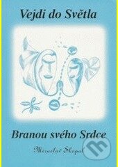 Vejdi do světla branou svého srdce - Miroslav Skopal, Alman, 2005