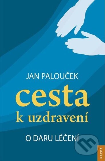 Cesta k uzdravení - Jan Palouček, Nakladatelství KAZDA, 2017