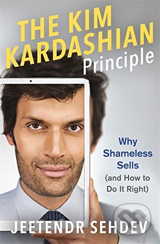 The Kim Kardashian Principle (Why Shameless Sells (and How to Do It Right)) - kniha z kategorie Motivace a seberozvoj