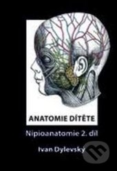 Anatomie dítěte - Nipioanatomie 2 - Ivan Dylevský, ČVUT, 2017