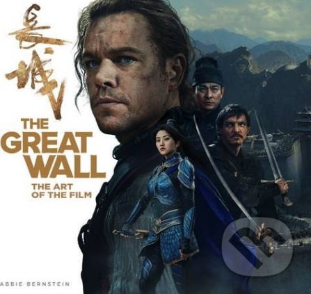 The Great Wall (The Art of the Film) - Abbie Bernstein - kniha z kategorie Film
