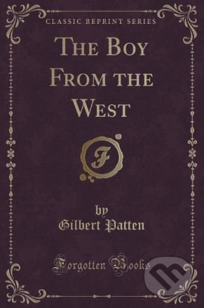 The Boy from the West - Gilbert Patten, Forgotten Books, 2016