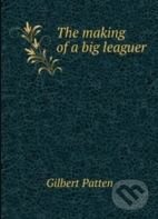 The making of a big leaguer - Gilbert Patten, Nobel, 2011