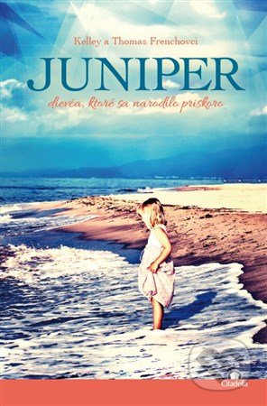 Juniper (Dievča, ktoré sa narodilo priskoro) - Kelley French, Thomas French - kniha z kategorie Beletrie