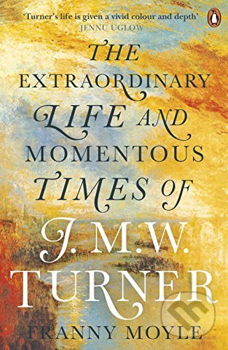 Turner (The Extraordinary Life and Momentous Times of J. M. W. Turner) - kniha z kategorie Životopisy