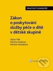 Zákon o poskytování služby péče o dítě v dětské skupině - Václav Pilík, Martina Kostková, Martina Ventluková, Wolters Kluwer ČR, 2017