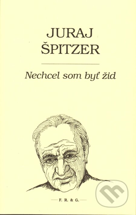 Nechcel som byť žid - Juraj Špitzer, Laco Teren (ilustrátor), F. R. & G., 2017