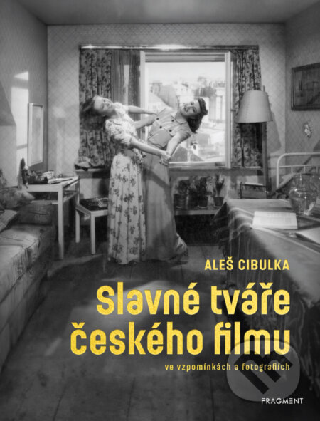 Slavné tváře českého filmu ve vzpomínkách a fotografiích - Aleš Cibulka, Nakladatelství Fragment, 2024