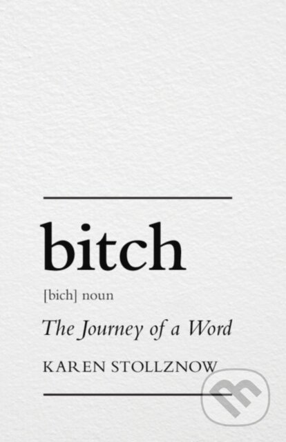 Kniha: Bitch: The Journey of a Word (Karen Stollznow)