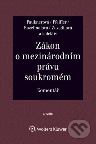 Zákon o mezinárodním právu soukromém - Magdalena Pfeiffer, Monika Pauknerová, Naděžda Rozehnalová, Marta Zavadilová, Wolters Kluwer ČR, 2024