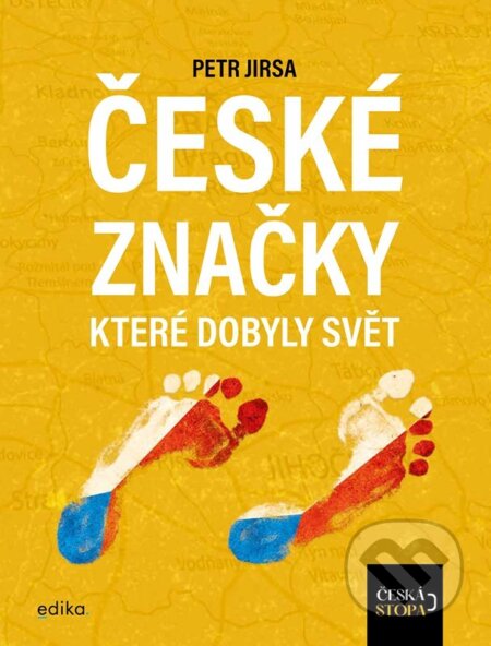 České značky, které dobyly svět (Česká stopa) - kniha z kategorie Marketing