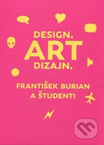 Design. Art dizajn. - František Burian a kolektív, Slovart, Vysoká škola výtvarných umení, 2017