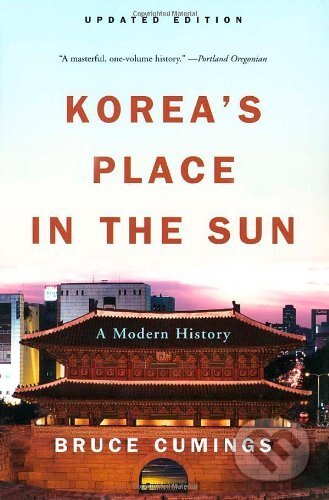 Koreas Place is the Sun - Bruce Cumings, W. W. Norton & Company, 2005