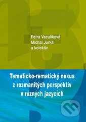 Tematicko-rematický nexus z rozmanitých perspektiv v různých jazycích - Petra Vaculíková, Michal Jurka a kolektiv autorů, Univerzita Palackého v Olomouci, 2017