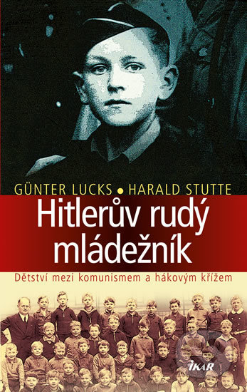 Hitlerův rudý mládežník - Günter Lucks, Harald Stutte, Ikar CZ, 2017