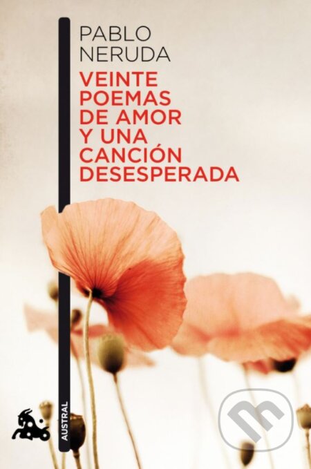 Veinte poemas de amor y una canción desesperada - Pablo Neruda, Booket, 2011