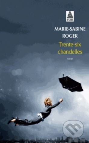 Trente-six chandelles - Marie-Sabine Roger, Babel, 2017