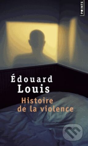 Histoire de la violence - Édouard Louis, Points, 2017
