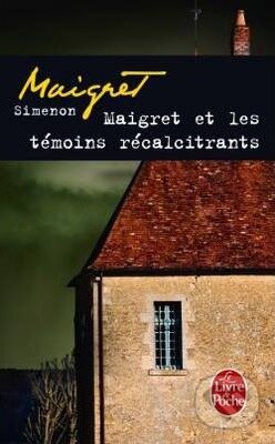 Maigret et les témoins récalcitrants - Georges Simenon, Livre de poche, 2011