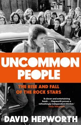 Uncommon People - David Hepworth, Transworld, 2017