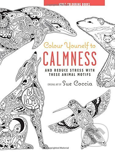 Adult Colouring Books: Colour Yourself to Calmness - Sue Coccia, CICO Books, 2015