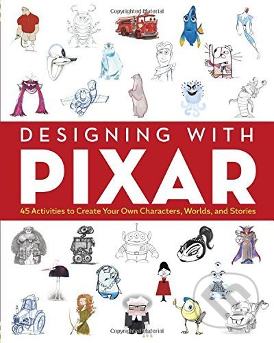 Designing with Pixar - John Lasseter, Chronicle Books, 2016