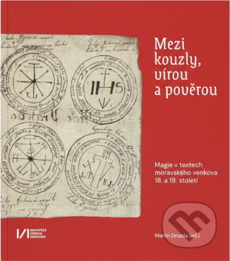 Kniha: Mezi kouzly, vírou a pověrou : magie v textech moravského venkova 18. a 19. století : katalog k výstavě (). , 2024