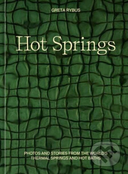 Hot Springs (Photos and Stories of How the World Soaks, Swims, and Slows Down) - kniha z kategorie Mapy a cestování