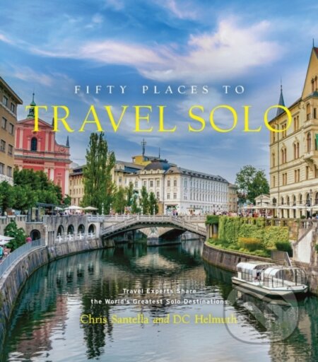 Kniha: Fifty Places to Travel Solo (Chris Santella, DC Helmuth a Kate McCulley)