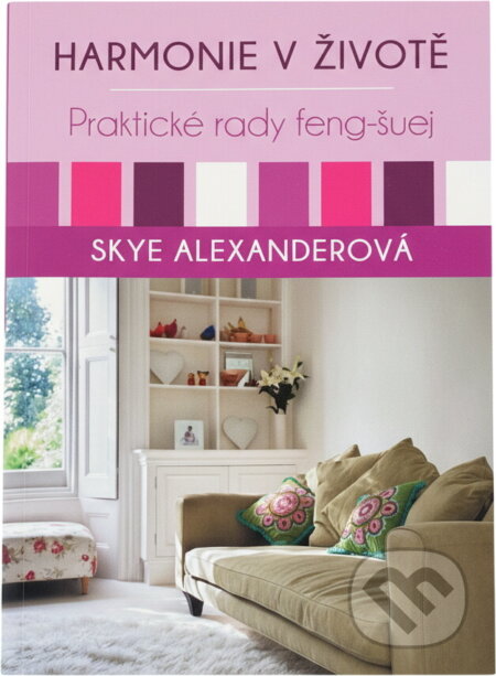Kniha: Harmonie v životě : praktické rady feng-šuej (Skye Alexander). , 2016