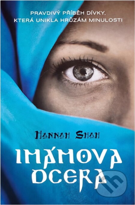 Kniha: Imámova dcera : pravdivý příběh dívky, která unikla hrůzám minulosti (Hannah Shah). , 2018