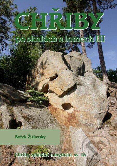 Kniha: Chřiby - Po skalách a lomech III (Bořek Žižlavský)