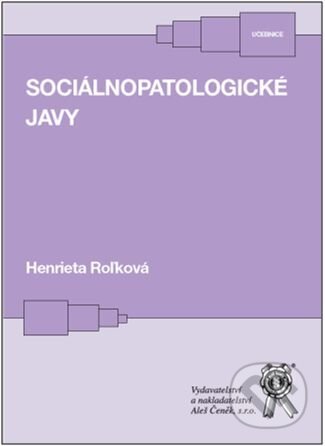 Sociálnopatologické javy - Henrieta Roľková, Aleš Čeněk, 2017