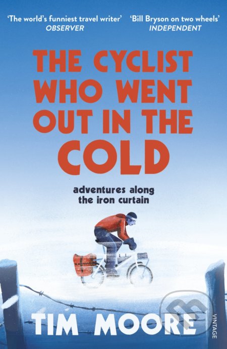 The Cyclist Who Went Out in the Cold - Tim Moore, Vintage, 2017