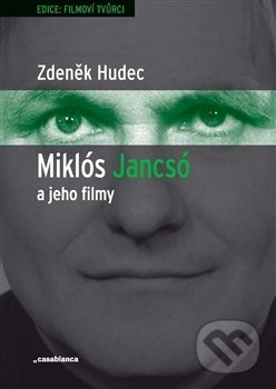 Miklós Jancsó a jeho filmy - Zdeněk Hudec, Casablanca, 2017