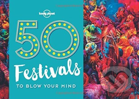 50 Festivals To Blow Your Mind 1 - kniha z kategorie Průvodci