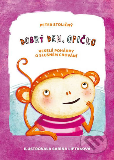 Dobrý den, opičko - Peter Stoličný, Sabína Liptáková (ilustrátor), Fortuna Libri ČR, 2017