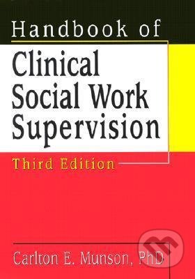 Handbook of Clinical Social Work Supervision - Carlton E. Munson, Routledge, 2001