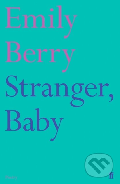 Stranger, Baby - Emily Berry, Faber and Faber, 2017