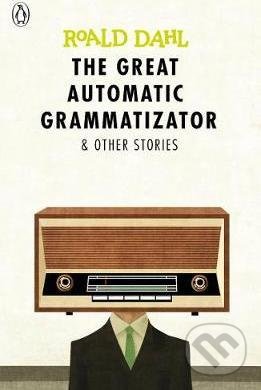 The Great Automatic Grammatizator - Roald Dahl, Penguin Books, 2017