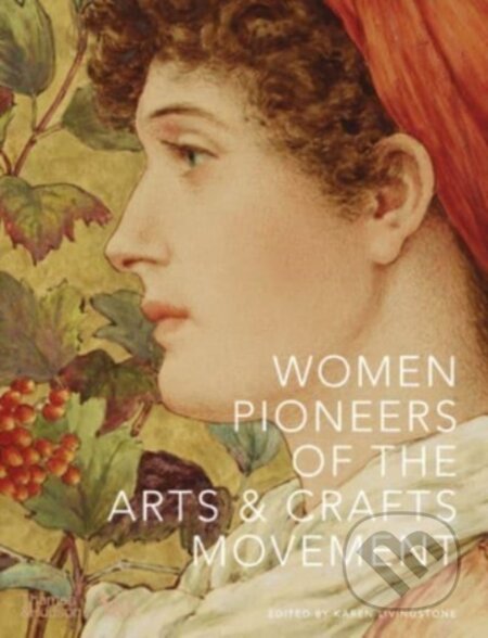 Kniha: Women Pioneers of the Arts and Crafts Movement (Thames & Hudson)