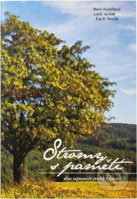 Kniha: Stromy s pamětí : atlas zajímavých stromů Kyjovska (Anna Hubáčková, Daniel Matějka a Lukáš Lattenberg). , 2016