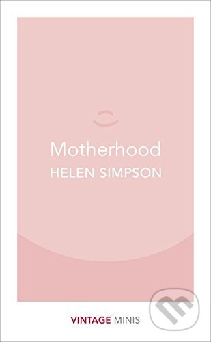 Motherhood - Helen Simpson, Vintage, 2017