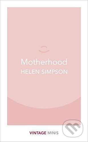 Motherhood - Helen Simpson, Vintage, 2017