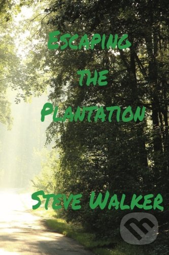 Escaping the Plantation - Steve Walker, Createspace, 2016